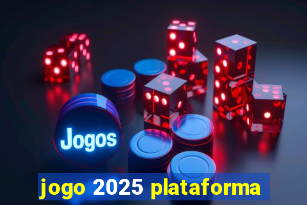 jogo 2025 plataforma